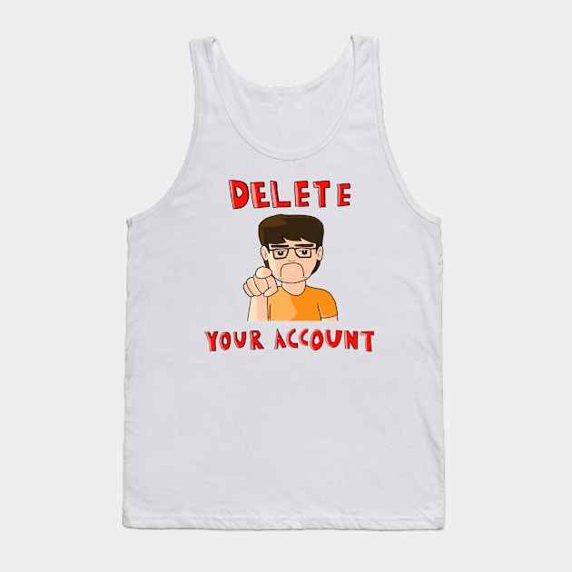 Delete your account Tank Top by 97legomaniac